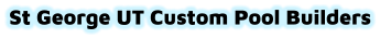 St George UT Custom Pool Builders